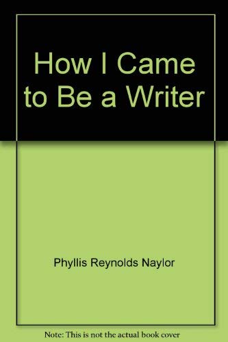 How I came to be a writer (9780689306259) by Naylor, Phyllis Reynolds