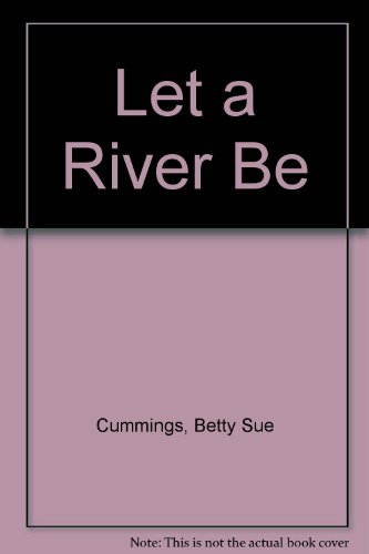 9780689306358: Let a River Be