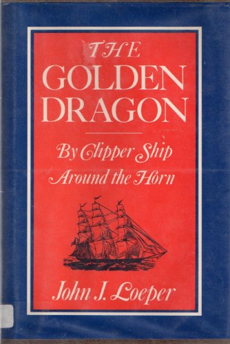 Stock image for The Golden Dragon: By Clipper Ship Around the Horn for sale by Jenson Books Inc