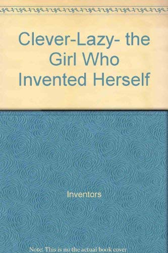 Beispielbild fr Clever-Lazy: The Girl Who Invented Herself zum Verkauf von Table of Contents