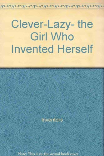 Imagen de archivo de Clever-Lazy: The Girl Who Invented Herself a la venta por Table of Contents