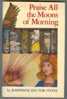 Stock image for Praise all the moons of morning (An Argo book) for sale by Jay W. Nelson, Bookseller, IOBA