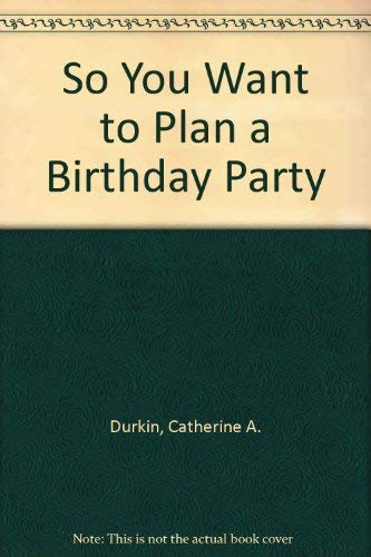 Stock image for So You Want to Plan a Birthday Party for sale by Virginia Martin, aka bookwitch