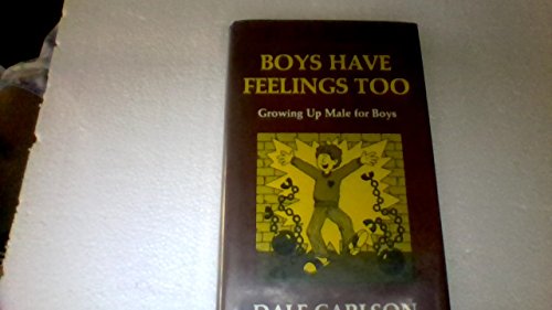 Boys Have Feelings Too: Growing Up Male For Boys.