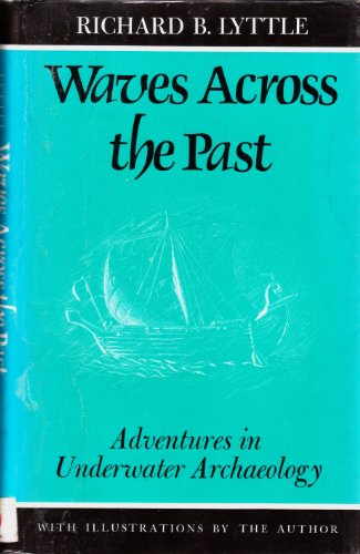 Beispielbild fr Waves Across the Past : Adventures in Underwater Archeology / Richard B. Lyttle ; with Illustrations by the Author zum Verkauf von Books From California