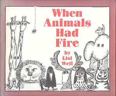 When Animals Had Fire (9780689309465) by Lisl Weil