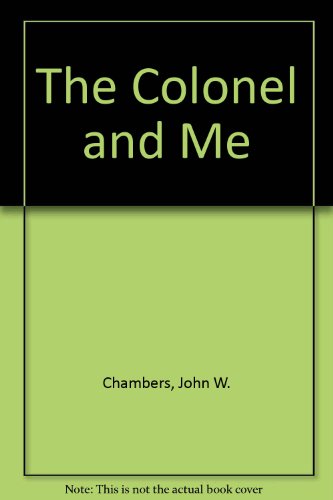 The Colonel and Me (9780689310874) by Chambers, John W.