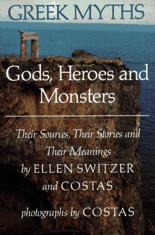 Stock image for Greek Myths: Gods, Heroes and Monsters: Their Sources, Their Stories and Their Meanings for sale by Gulf Coast Books