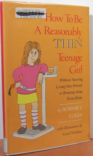 9780689312694: How to Be a Reasonably Thin Teenage Girl: Without Starving, Losing Your Friends, or Running Away from Home