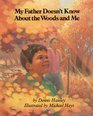 Imagen de archivo de My Father Doesn't Know about the Woods and Me a la venta por Better World Books