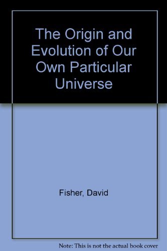 Imagen de archivo de The Origin and Evolution of our own Particular Universe a la venta por Wonder Book