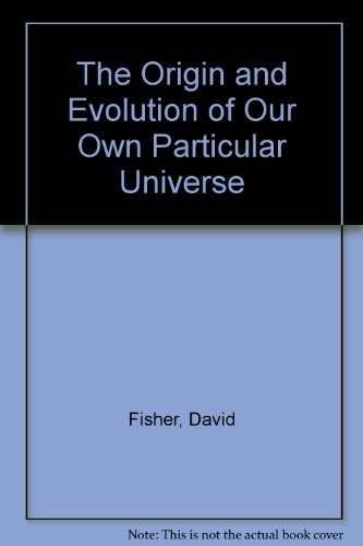 Stock image for The Origin and Evolution of our own Particular Universe for sale by Wonder Book