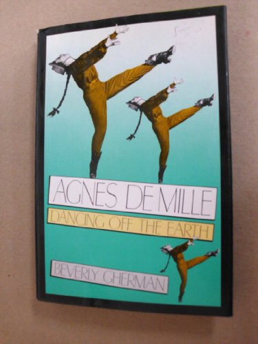Stock image for AGNES DE MILLE: DANCING OFF THE EARTH for sale by Cornerstone Books
