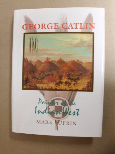 Stock image for George Catlin: Painter of the Indian West for sale by ThriftBooks-Dallas