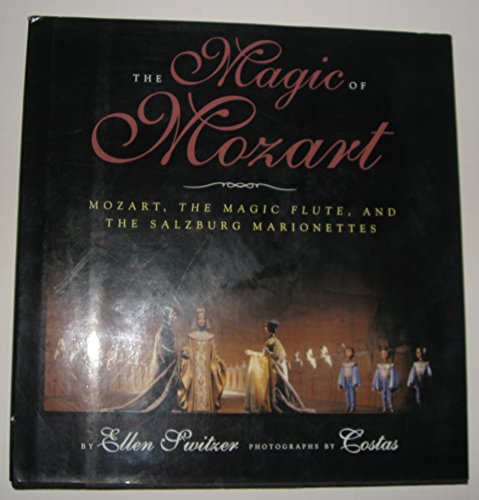 The Magic of Mozart: Mozart, the Magic Flute, and the Salzburg Marionettes : A Jean Karl Book (9780689318511) by Switzer, Ellen Eichenwald; Mozart, Wolfgang Amadeus