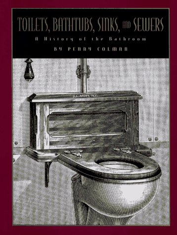 Stock image for Toilets, Bathtubs, Sinks, and Sewers: A History of the Bathroom for sale by ZBK Books