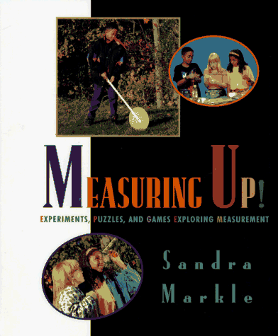 Measuring Up!: Experiments, Puzzles, and Games Exploring Measurement (9780689319044) by Markle, Sandra