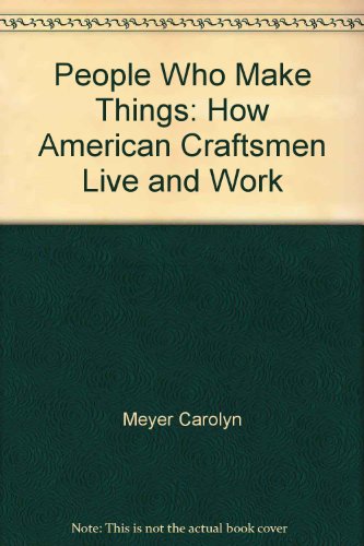 Stock image for People Who Make Things: How American Craftsmen Live and Work for sale by Booked Experiences Bookstore
