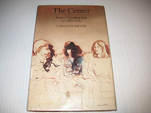 The Center: From a Troubled Past to a New Life (9780689501432) by Meyer, Carolyn