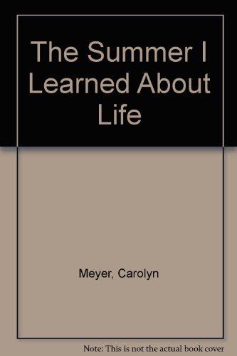 The Summer I Learned About Life (9780689502859) by Meyer, Carolyn