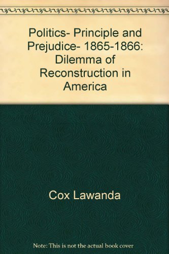 Stock image for Politics, Principle and Prejudice, 1865-1866: Dilemma of Reconstruction in America for sale by Wonder Book