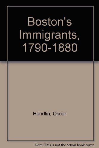 Boston's Immigrants: 1790-1880 (9780689700866) by Handlin, Oscar