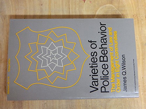 Varieties of police behavior: The management of law and order in eight communities (9780689702242) by James-q-wilson