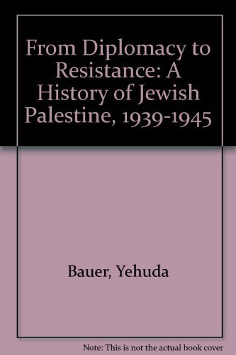 Imagen de archivo de From Diplomacy to Resistance: A History of Jewish Palestine, 1939-1945 a la venta por Amazing Books Pittsburgh