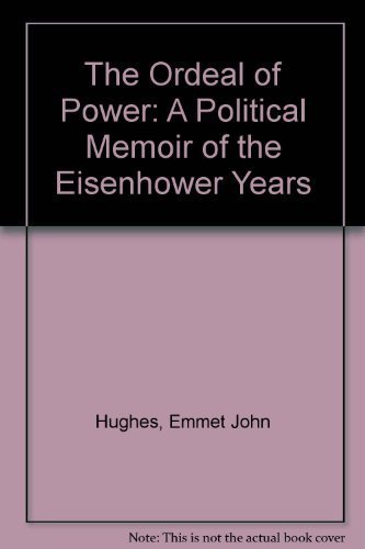 Stock image for The Ordeal of Power: A Political Memoir of the Eisenhower Years for sale by Housing Works Online Bookstore
