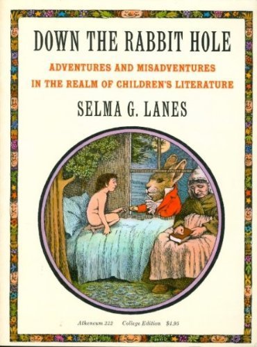 Down the Rabbit Hole; Adventures and Misadventures in the Realm of Children's Literature (9780689705335) by Lanes, Selma G.