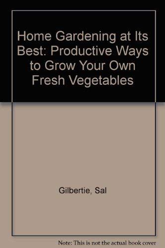 9780689705632: Home Gardening at Its Best: Productive Ways to Grow Your Own Fresh Vegetables