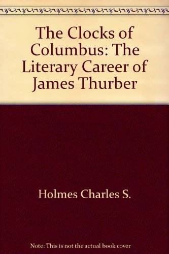 Stock image for The Clocks of Columbus : The Literary Career of James Thurber for sale by Better World Books