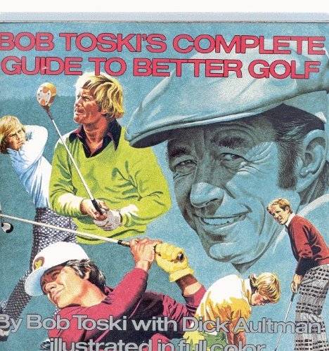 Imagen de archivo de Bob Toski's Complete Guide to Better Golf a la venta por Once Upon A Time Books
