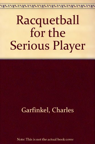 Imagen de archivo de Racquetball for the Serious Player: Tips and Tactics to Build a Winning Game a la venta por ThriftBooks-Dallas