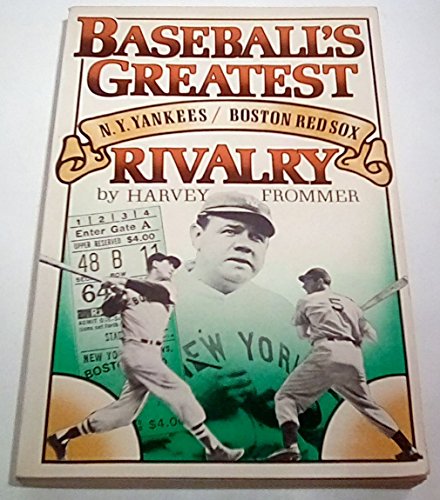 Baseball's Greatest Rivalry: The New York Yankees and Boston Red Sox (9780689706660) by Frommer, Harvey