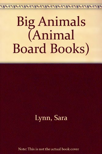 Big Animals (Animal Board Books) (9780689710988) by Lynn, Sara