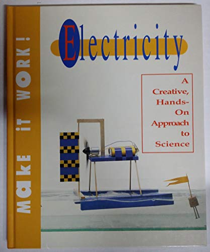 Stock image for MAKE IT WORK ELECTRICITY A CREATIVE HANDS ON APPROACH TO SCIENCE for sale by Hawking Books
