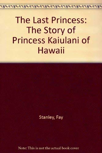 Imagen de archivo de The Last Princess : The Story of Princess Ka'iulani of Hawai'i a la venta por Better World Books