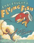 Beispielbild fr Carl Caught a Flying Fish zum Verkauf von Fallen Leaf Books
