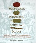 Tomatoes, Potatoes, Corn, and Beans: How the Foods of the Americas Changed Eating Arou