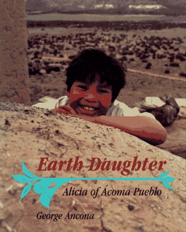 Earth Daughter: Alicia of Acoma Pueblo (9780689803222) by Ancona, George