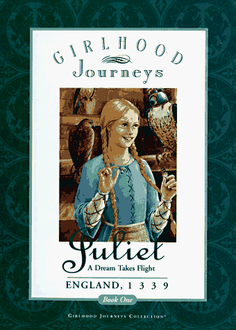 Juliet: A Dream Takes Flight, England, 1339 (Girlhood Journeys Book 1) (9780689809835) by Kirwan, Anna