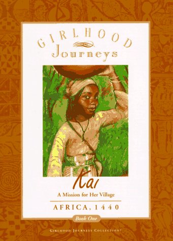 Stock image for Kai: A Mission for Her Village- Africa, 1440 (Girlhood Journeys Collection, Book 1) for sale by Wonder Book