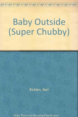 Baby Outside (Super Chubbies) (9780689810466) by Ricklen, Neil