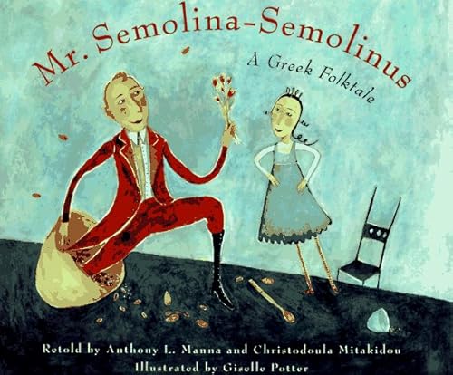 Stock image for Mr. Semolina-Semolinus: A Greek Folktale Manna, Anthony L.; Mitakidou, Christodoula and Potter, Giselle for sale by Hook's Book Nook