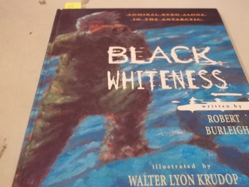 9780689812996: Black Whiteness: Admiral Byrd Alone in the Antarctic