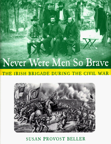 Stock image for Never Were Men So Brave: The Irish Brigade During the Civil War for sale by Front Cover Books
