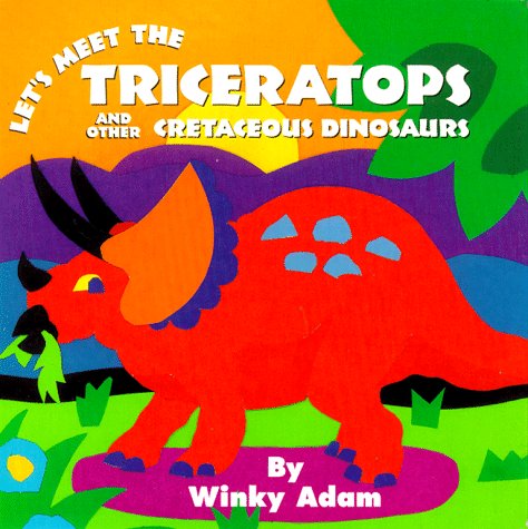 Dinosaur Board Books Lets Meet Triceratops And Other Cretaceous Dinosaurs (9780689815966) by Adam, Winky