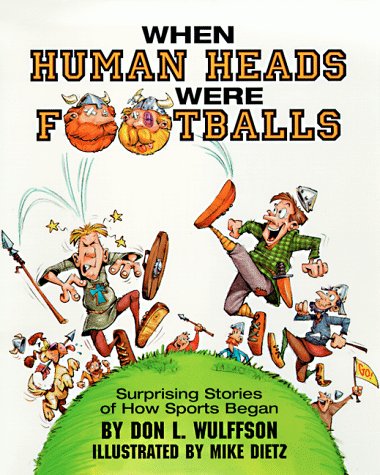 9780689819599: When Human Heads Were Footballs: Surprising Stories of How Sports Began