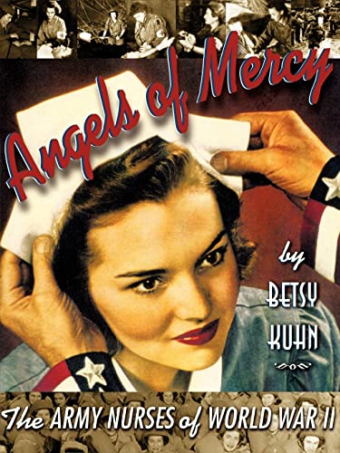 ANGELS OF MERCY THE ARMY NURSES OF WORLD WAR II